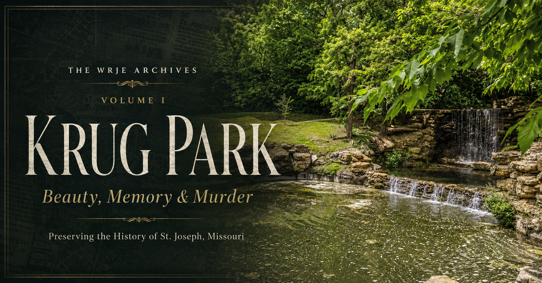 The WRJE Archives Volume I, Krug Park: Beauty, Memory & Murder, featuring the historic waterfall at Krug Park in St. Joseph, Missouri.